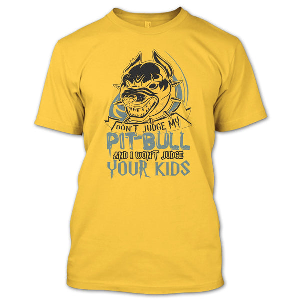 Don't Judge My Pit Bull T Shirt, Coolest Pit Bull Lover T Shirt