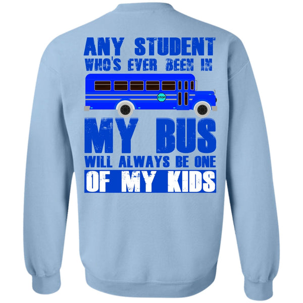 My Kid T Shirt, Any Student Who's Ever Been In My Bus Sweatshirt