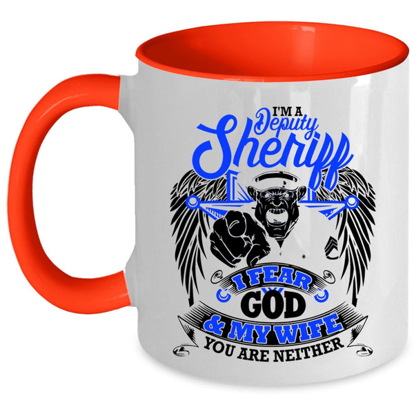 I Fear God And My Wife Coffee Mug, I'm A Deputy Sheriff Accent Mug