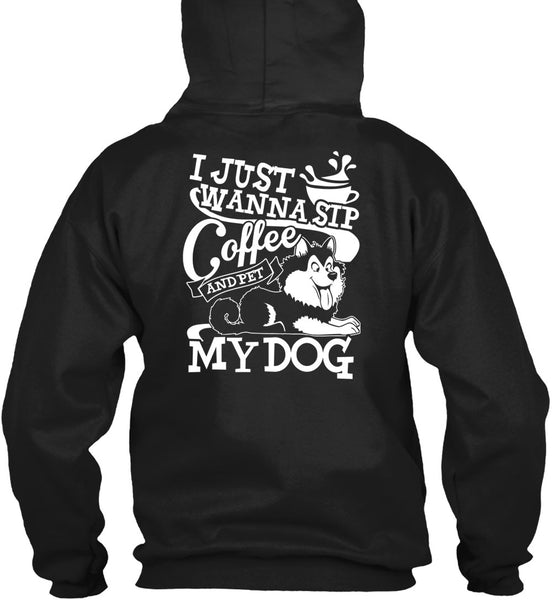 I Just Wanna Sip Coffee My Dog T Shirt, My Favorite T Shirt