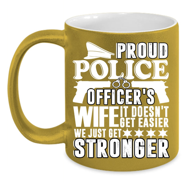 Proud Police Officer's Wife Coffee Mug, We Just Get Stronger Coffee Cup
