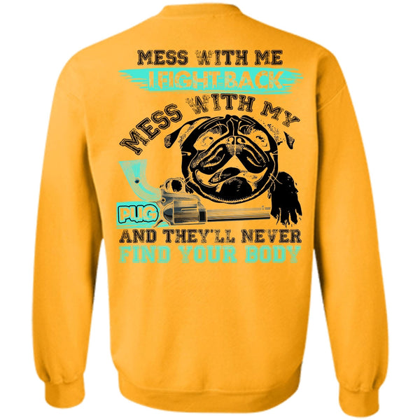 I Love Pug T Shirt, I Fight Back Mess With My Pug Sweatshirt
