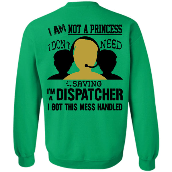 Being A Dispatcher T Shirt, I Am Not A Princess I Don't Need Saving Sweatshirt