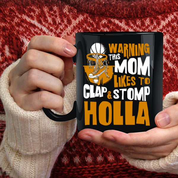 This Mom Likes To Clap And Stomp Holla Coffee Mug, Funny Basketball Mom Coffee Cup