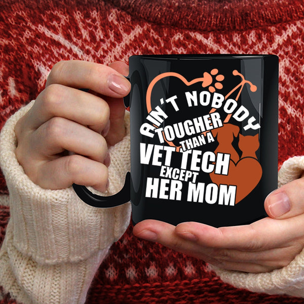 Ain't Nobody Tougher Than A Vet Tech Coffee Mug, Vet Tech's Mom Coffee Cup