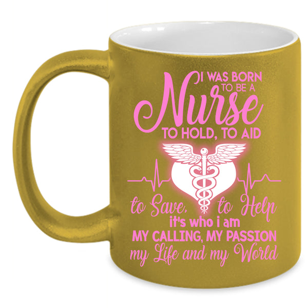 I Was Born To Be A Nurse Coffee Mug, My Life And My World Coffee Cup