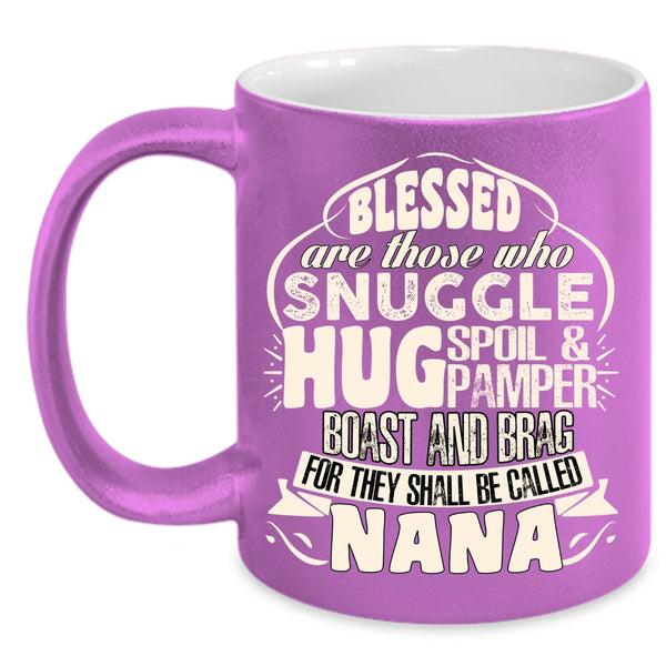 Be Called Nana Coffee Mug, Cute Gift For Nana Coffee Cup