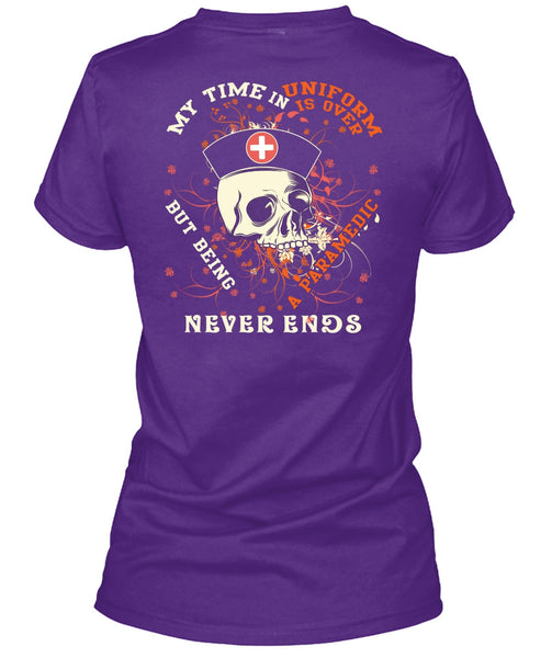 Being A Paramedic Never Ends T Shirt, My Time In Uniform Is Over T Shirt