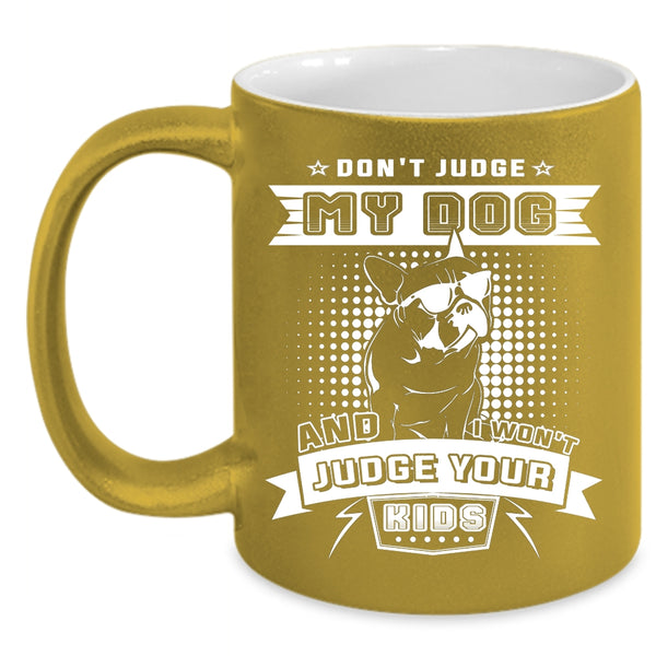 Don't Judge My Dog Coffee Mug, I Won't Judge Your Kids Coffee Cup