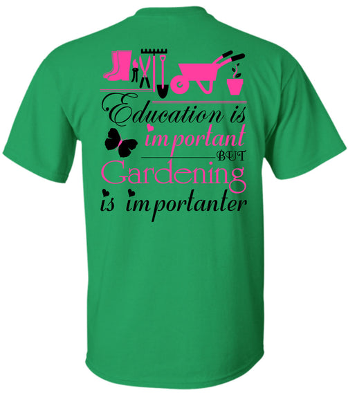 Education Is Important But Gardening Is Importanter T Shirt, Being A Gardener T Shirt