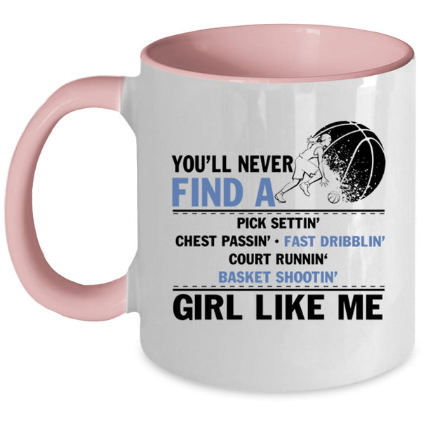 Cool Basketball Coffee Mug, You'll Never Find A Girl Like Me Accent Mug