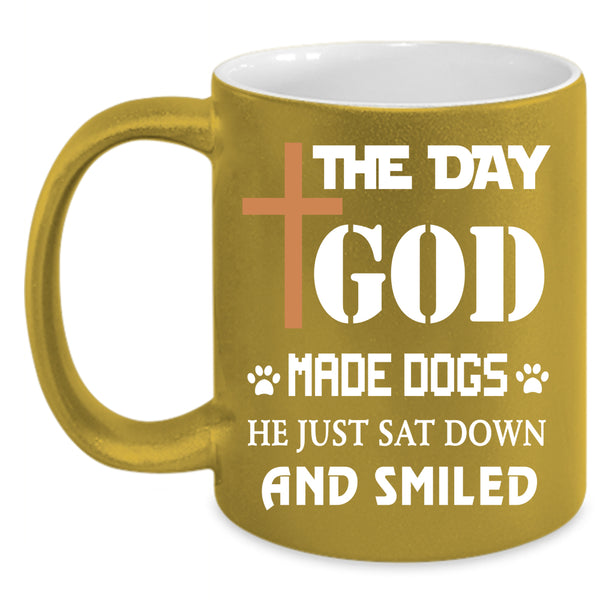 The Day God Made Dogs Coffee Mug, Gift For Dog Lover Coffee Cup