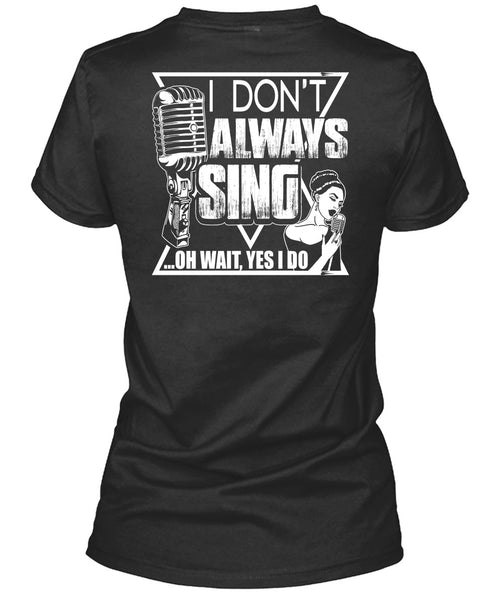 I Don't Always Sing T Shirt, My Favorite T Shirt