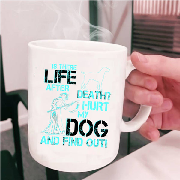 Cool Gift For Dog Lovers Coffee Mug, Don't Hurt My Dog Cup