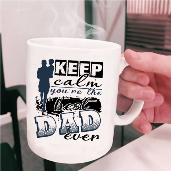 You're The Best Dad Ever Coffee Mug, Keep Calm Cup