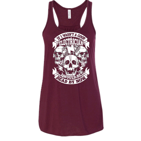 A Good Electrican T Shirt, I Would Be A Dead By Now T Shirt, Cool T Shirt