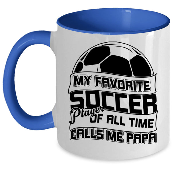 Calls Me Papa Coffee Mug, My Favorite Soccer Player Accent Mug