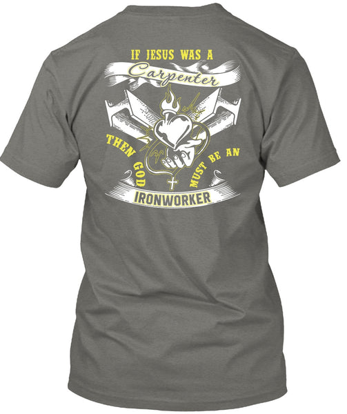 God Must Be An Ironworker T Shirt, Jesus Was A Carpenter T Shirt