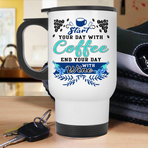 End Your Day With Wine Travel Mug, Start Your Day With Coffee Mug
