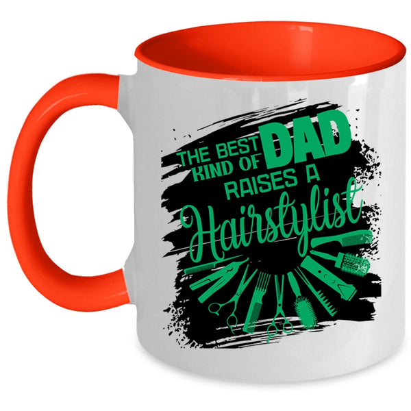 Cute Dad Coffee Mug, The Best Kind Of Dad Raises A Hairstylist Accent Mug