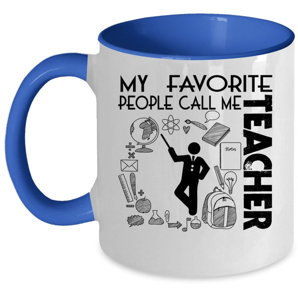 Awesome Teacher Coffee Mug, My Favorite People Call Me Teacher Accent Mug