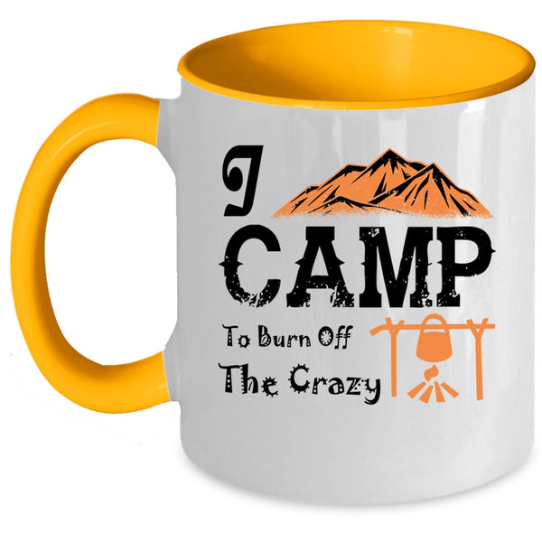 I Love Camping Coffee Mug, I Camp To Burn Off The Crazy Accent Mug