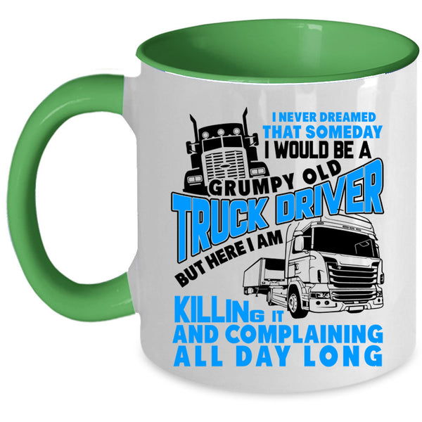 Old Truck Driver Coffee Mug, I Would Be A Grumpy Old Truck Driver Accent Mug