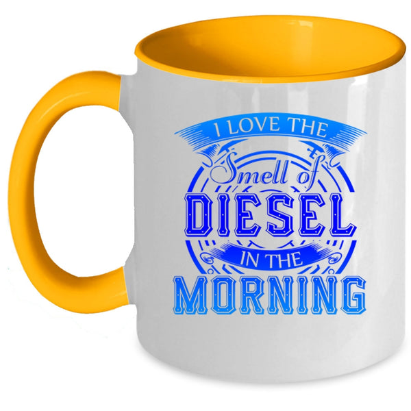 Cool Coffee Mug, I Love The Smell Of Diesel In The Morning Accent Mug