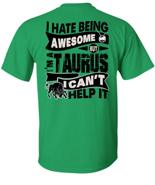 I Hate Being Awesome T Shirt, I Love Taurus T Shirt