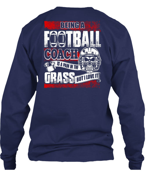 Being A Football Coach T Shirt, I Love It T Shirt