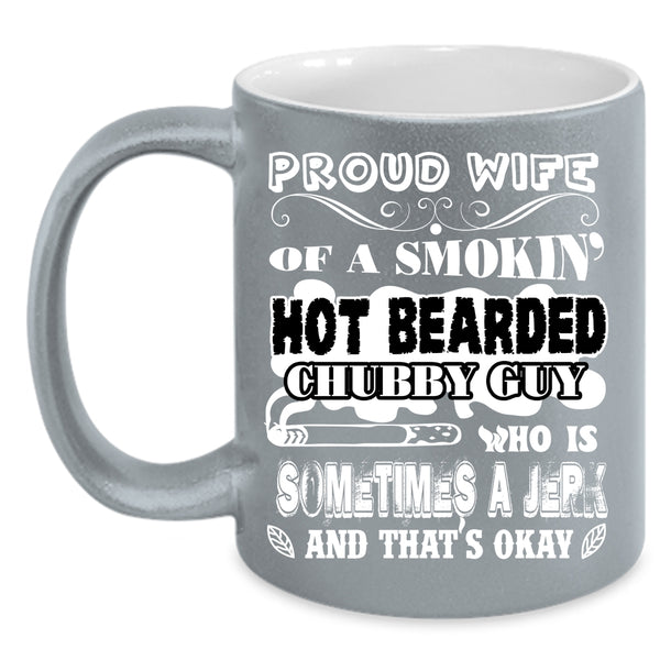 Proud Wife Of A Hot Bearded Chubby Guy Coffee Mug, Cool Wife Coffee Cup