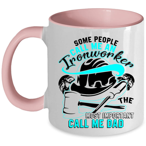The Most Important Call Me Dad Coffee Mug, Some People Call Me An Ironworker Accent Mug