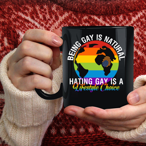 Being Gay Is Natural Coffee Mug, Hating Gay Is A Lifestyle Choice Coffee Cup