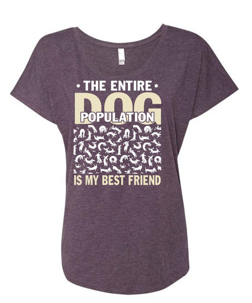 The Entire Dog Population Is My Best Friend T Shirt, My Favorite T Shirt, Cool Shirt (Ladies' Triblend Dolman Sleeve)