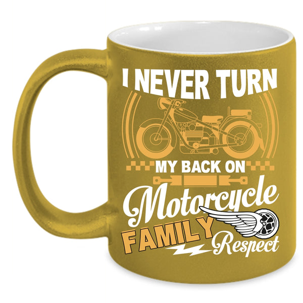 I Never Turn My Back On Motorcycle Coffee Mug, Family Respect Coffee Cup
