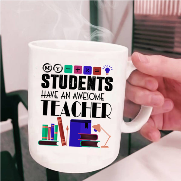 Awesome Teacher Coffee Mug, My Students Have An Awesome Teacher Cup