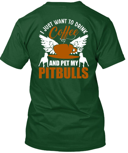 I Just Want To Drink Coffee T Shirt, Pet My Pit Bulls T Shirt