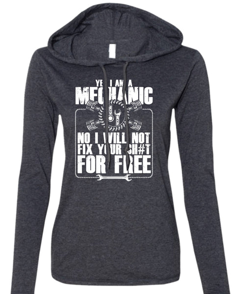 Yes I Am A Mechanic T Shirt, I Will Not Fix T Shirt (Anvil Ladies Ringspun Hooded)