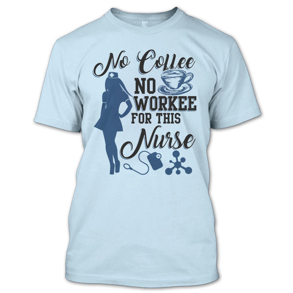 No Coffee No Workee T Shirt, Funny Nurse T Shirt