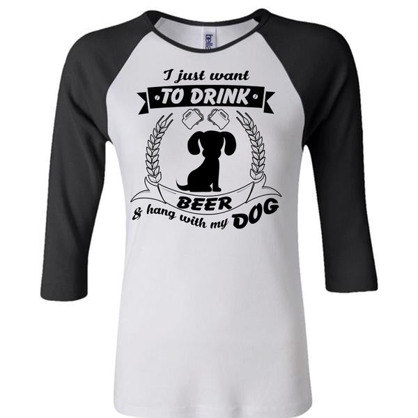 I Just Want To Drink Beer And Hang With My Dog T Shirt, My Favorite T Shirt