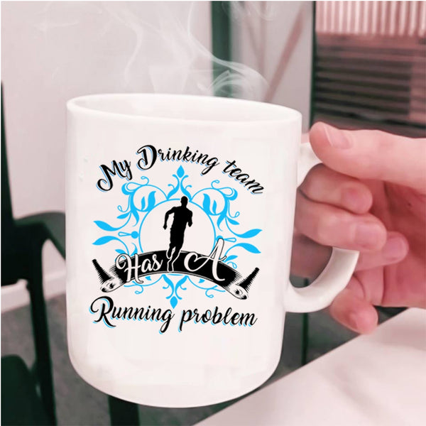 Funny Coffee Mug, My Drinking Team Has A Running Problem Cup