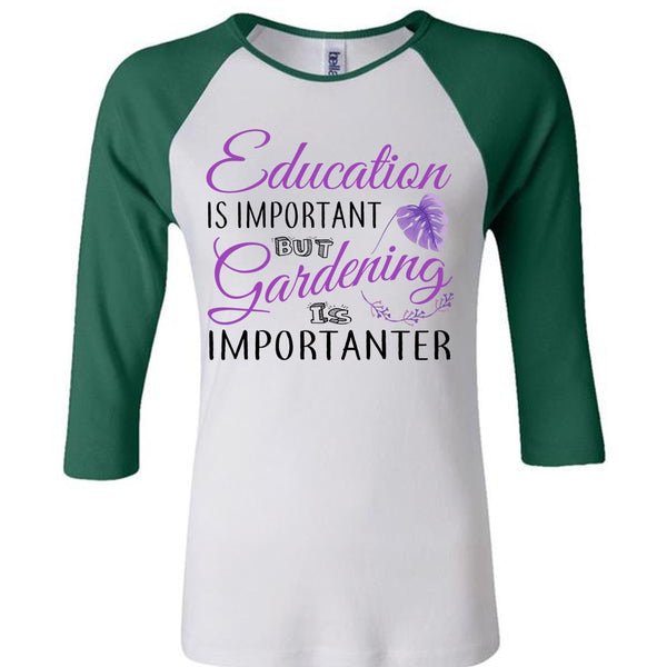 Education Is Important But Gardening Is Importanter T Shirt, Teacher T Shirt