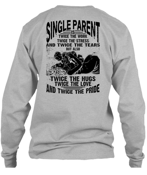Single Parent Is Twice The Work T Shirt, I Love Dad T Shirt