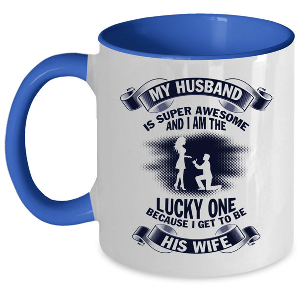 I Get To Be His Wife Coffee Mug, My Husband Is Awesome Accent Mug