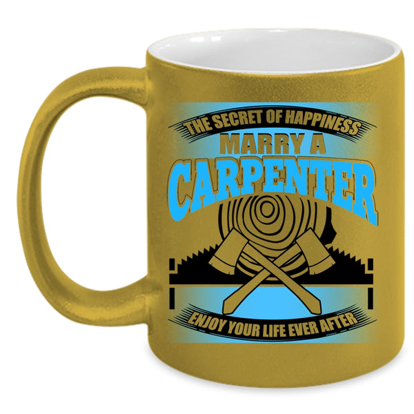 Marry A Carpenter Coffee Mug, The Secret Of Happiness Accent Mug