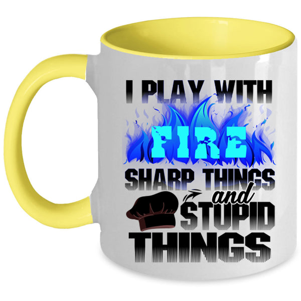 Sharp Things And Stupid Things Coffee Mug, I Play With Fire Accent Mug