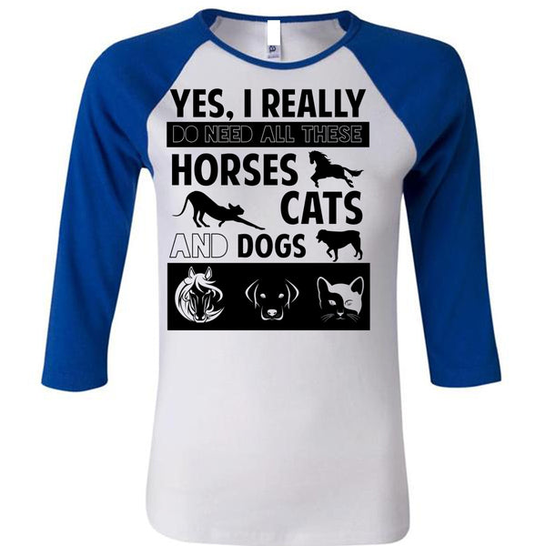 I Really Do Need All These Horses Cats And Dogs T Shirt, My Favorite T Shirt