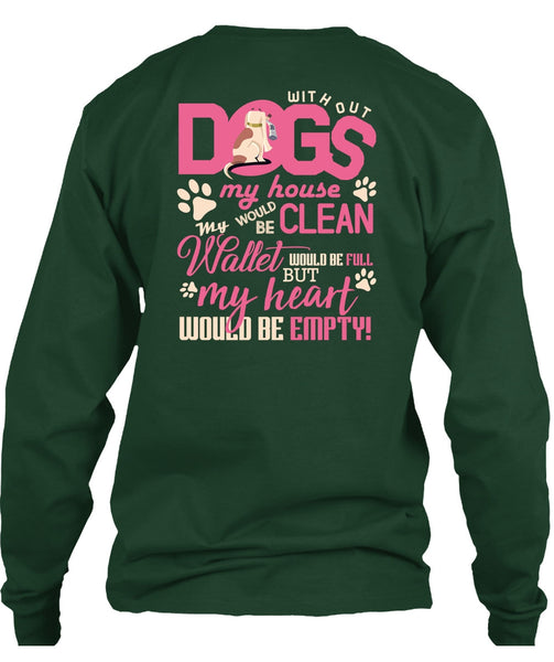 With Out Dogs My House T Shirt, My Heart Would Be Empty T Shirt