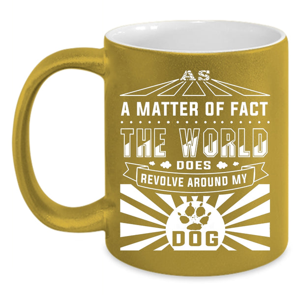 The World Revolves Around My Dog Coffee Mug, Cute Dogs Coffee Cup