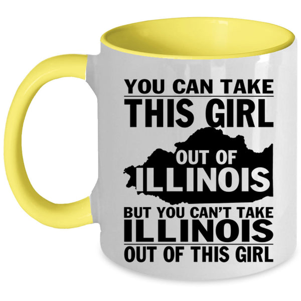 Funny Girls Coffee Mug, You Can't Take Illinois Out Of This Girl Accent Mug